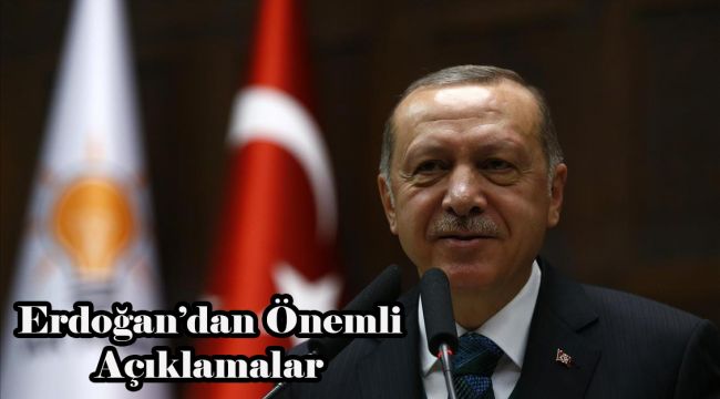 Erdoğan'dan Önemli Açıklamalar