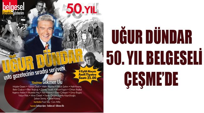 Ugur Dundar 50 Yil Belgeseli Cesme De Yerel Www Izmirkenthaber Com Tr