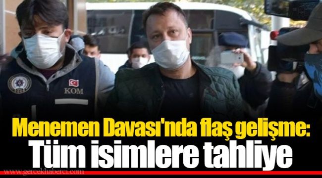 MENEMEN DAVASINDA TÜM İSİMLERE TAHLİYE