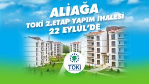 ALİAĞA TOKİ’DE İHALE 22 EYLÜL'DE