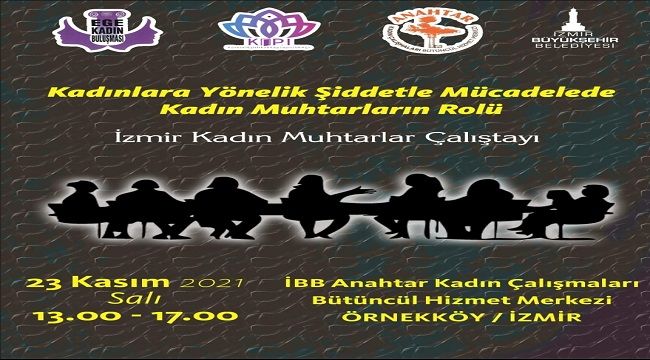 İZMİR'İN KADIN MUHTARLARI BİR ARAYA GELİYOR