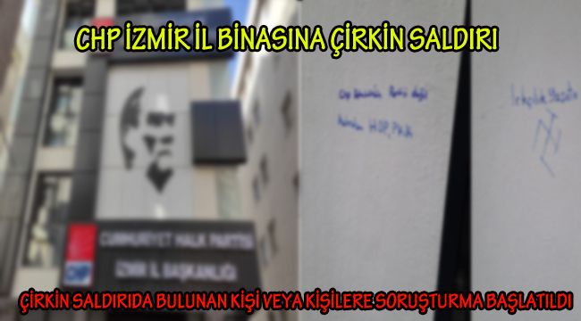 CHP İZMİR İL BİNASINA ÇİRKİN SALDIRI