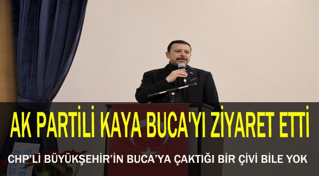 AK PARTİLİ KAYA BUCA'YI ZİYARET ETTİ