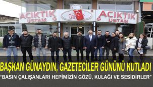 BAŞKAN GÜNAYDIN, GAZETECİLER GÜNÜNÜ KUTLADI