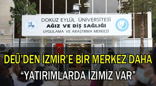 DEÜ'DEN İZMİR'E BİR MERKEZ DAHA