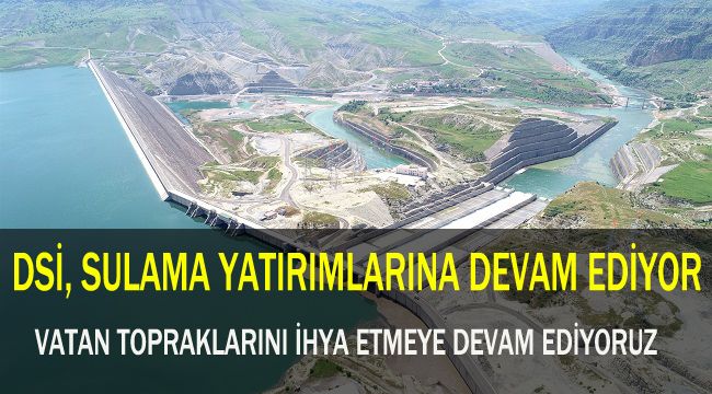 DSİ, SULAMA YATIRIMLARINA DEVAM EDİYOR