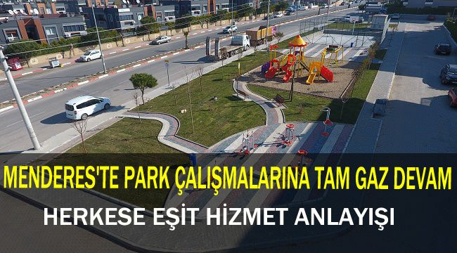 MENDERES'TE PARK ÇALIŞMALARINA TAM GAZ DEVAM