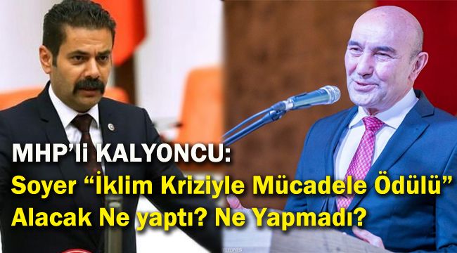 MHP'li KALYONCU: Soyer "İklim Kriziyle Mücadele Ödülü" Alacak Ne yaptı? Ne Yapmadı?