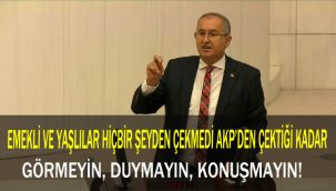 SERTEL: EMEKLİ VE YAŞLILAR HİÇBİR ŞEYDEN ÇEKMEDİ AKP'DEN ÇEKTİĞİ KADAR