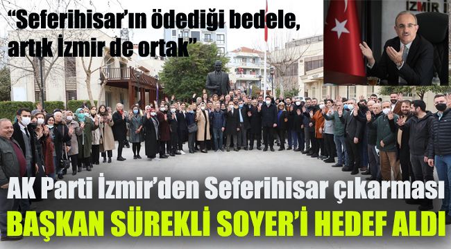 AK Parti İzmir’den Seferihisar çıkarması: Başkan Sürekli Soyer'i hedef aldı “Seferihisar’ın ödediği bedele  artık İzmir de ortak”