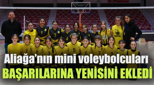 Aliağa'nın Mini Voleybolcuları Başarılarına Yenisi Ekledi