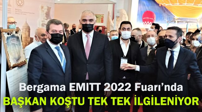 Bergama EMITT 2022 Fuarı’nda: Başkan Koştu tek tek ilgileniyor