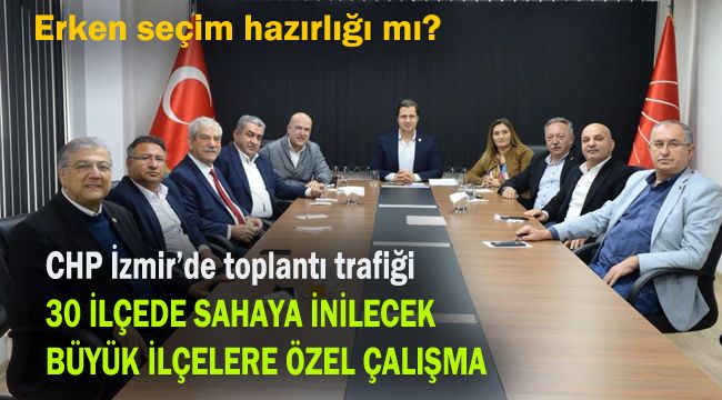 CHP İzmir’de toplantı trafiği: Erken seçim hazırlığı mı?