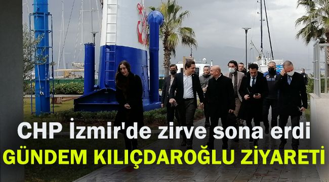 CHP İzmir'de zirve sona erdi: Gündem Kılıçdaroğlu ziyareti