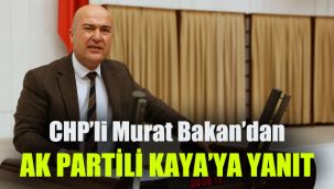 CHP'li Murat Bakan'dan AK Parti'li Atilla Kaya'ya yanıt