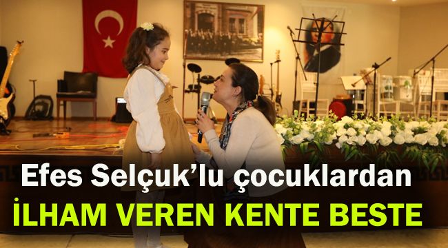 Efes Selçuk'lu çocuklardan ilham veren kente beste