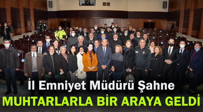 İl Emniyet Müdürü Şahne, muhtarlarla bir araya geldi