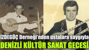 İZDEGÜÇ Derneği’nden ustalara saygıyla: Denizli Kültür Sanat Gecesi