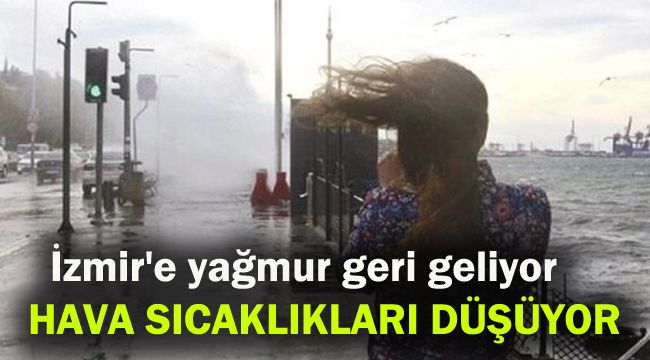 İzmir'e yağmur geri dönüyor, hava sıcaklıkları düşüyor