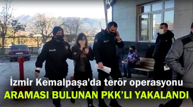 İzmir Kemalpaşa'da PKK operasyonu: Aranan terörist yakalandı