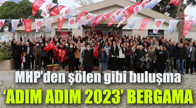 Mhp'den şölen gibi buluşma: Adım Adım 2023 Bergama