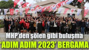 Mhp'den şölen gibi buluşma: Adım Adım 2023 Bergama