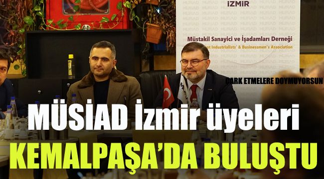 MÜSİAD İzmir üyeleri Kemalpaşa'da buluştu