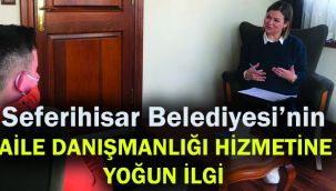 Seferihisar Belediyesi'nin Aile Danışmanlığı hizmetine yoğun ilgi