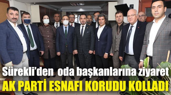 Sürekli'den  oda başkanlarına ziyaret: AK Parti esnafı korudu kolladı