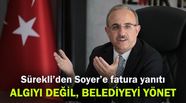 Sürekli’den Soyer’e fatura yanıtı: Algıyı değil, belediyeyi yönet