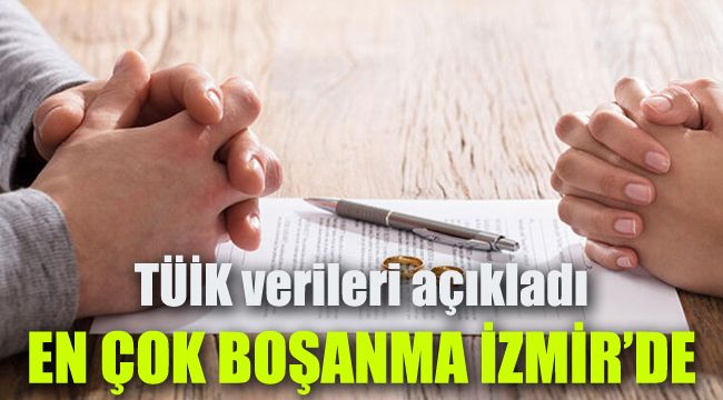 TÜİK verileri açıkladı: En çok boşanma İzmir'de