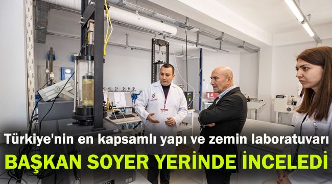 Türkiye'nin en kapsamlı yapı ve zemin laboratuvarı, Başkan Soyer yerinde inceledi