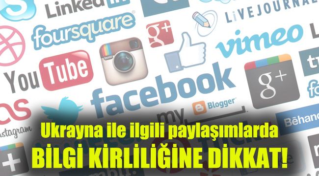 Ukrayna ile ilgili paylaşımlarda bilgi kirliliğine dikkat