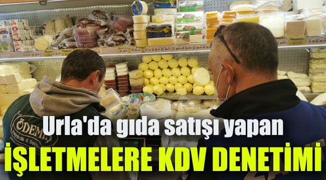 Urla'da gıda satışı yapan işletmelere KDV denetimi