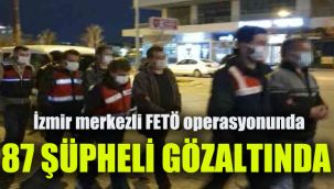 İzmir merkezli FETÖ operasyonunda 87 şüpheli gözaltında