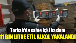 Torbalı'da sahte içki baskını: 11 bin litre etil alkol yakalandı