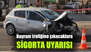 Bayram trafiğine çıkacaklara sigorta uyarısı