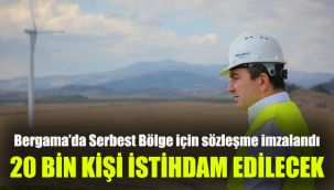 Bergama'da Serbest Bölge için sözleşme imzalandı: 20 Bin kişi istihdam edilecek