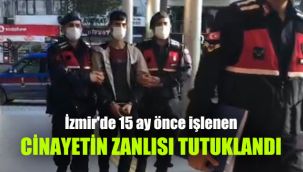 İzmir'de 15 ay önce işlenen cinayetin zanlısı yakalandı