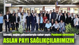 Sürekli, sağlık çalışanlarıyla sahur yaptı: Pandemi sürecinde aslan payı sağlıkçılarımızın