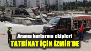 Arama kurtarma ekipleri tatbikat için İzmir’de