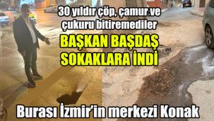 Başkan Başdaş sokaklara indi: 30 yıldır çöp, çamur ve çukuru bitiremediler