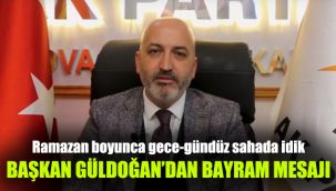 Başkan Güldoğan'dan Bayram mesajı: Ramazan boyunca gece-gündüz sahada idik