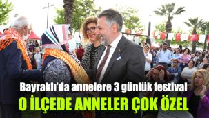 Bayraklı’da annelere 3 günlük festival: O ilçede anneler çok özel