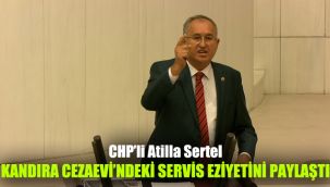 CHP’li Atilla Sertel Kandıra Cezaevi’ndeki servis eziyetini paylaştı