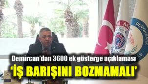 Demircan’dan 3600 ek gösterge açıklaması: ‘İş barışını bozmamalı'