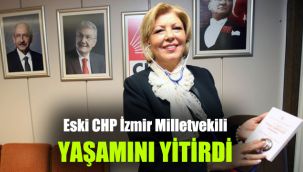 Eski CHP İzmir Milletvekili yaşamını yitirdi