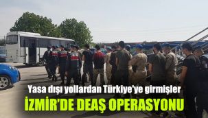 İzmir'de DEAŞ operasyonu: Yasa dışı yollardan Türkiye'ye girmişler