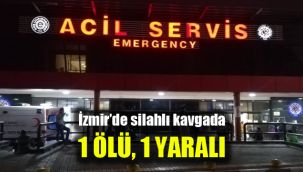 İzmir’de silahlı kavgada 1 ölü, 1 yaralı