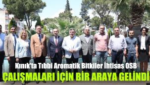 Kınık'ta Tıbbi Aromatik Bitkiler İhtisas OSB çalışmaları için bir araya gelindi